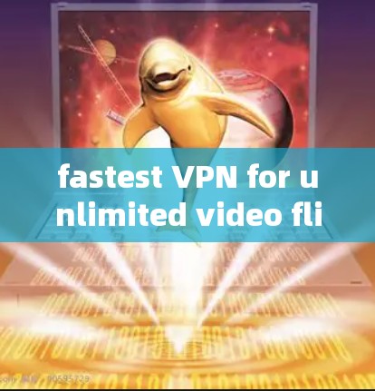 fastest VPN for unlimited video flipping fastest VPN for unlimited video flipping