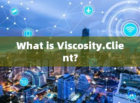 What is Viscosity.Client? What is Viscosity.Client?