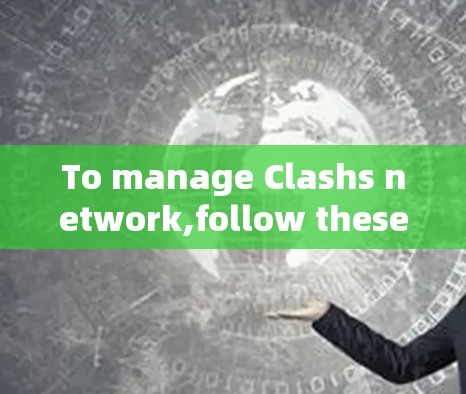 To manage Clashs network,follow these organized steps: To manage Clashs network,follow these organized steps: