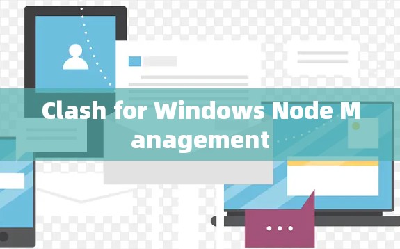Clash for Windows Node Management Clash for Windows Node Management
