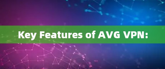 Key Features of AVG VPN: