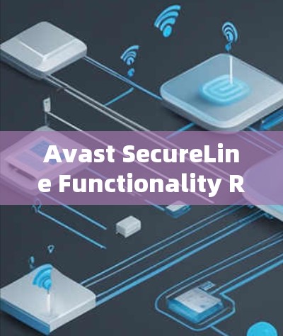 Avast SecureLine Functionality Report Avast SecureLine Functionality Report