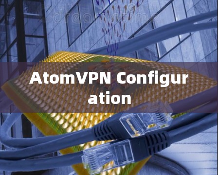 AtomVPN Configuration AtomVPN Configuration